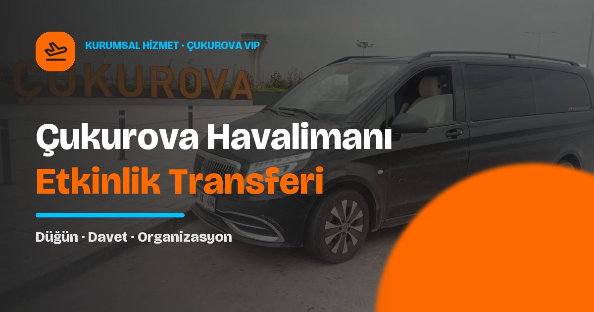 Çukurova Havalimanı Organizasyon ve Etkinlik Transfer