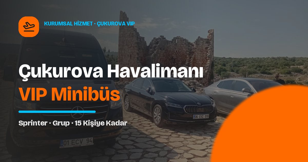 Çukurova Havalimanı VIP Minibüs Kiralama