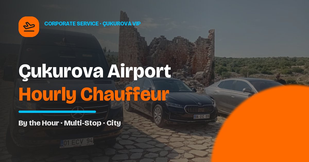 Çukurova Airport Hourly Chauffeured Car Rental
